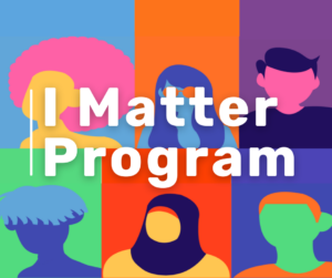 Picture saying I Matter Program with graphic images of people in the background in different colors